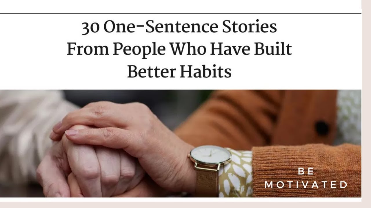 30 One-Sentence Stories From People Who Have Built Better Habits || Be Motivated