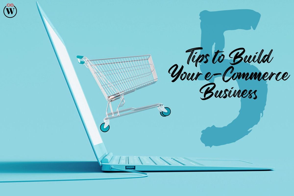 5 Tips To Build Your best E-Commerce Business | CIO Women's Magazine