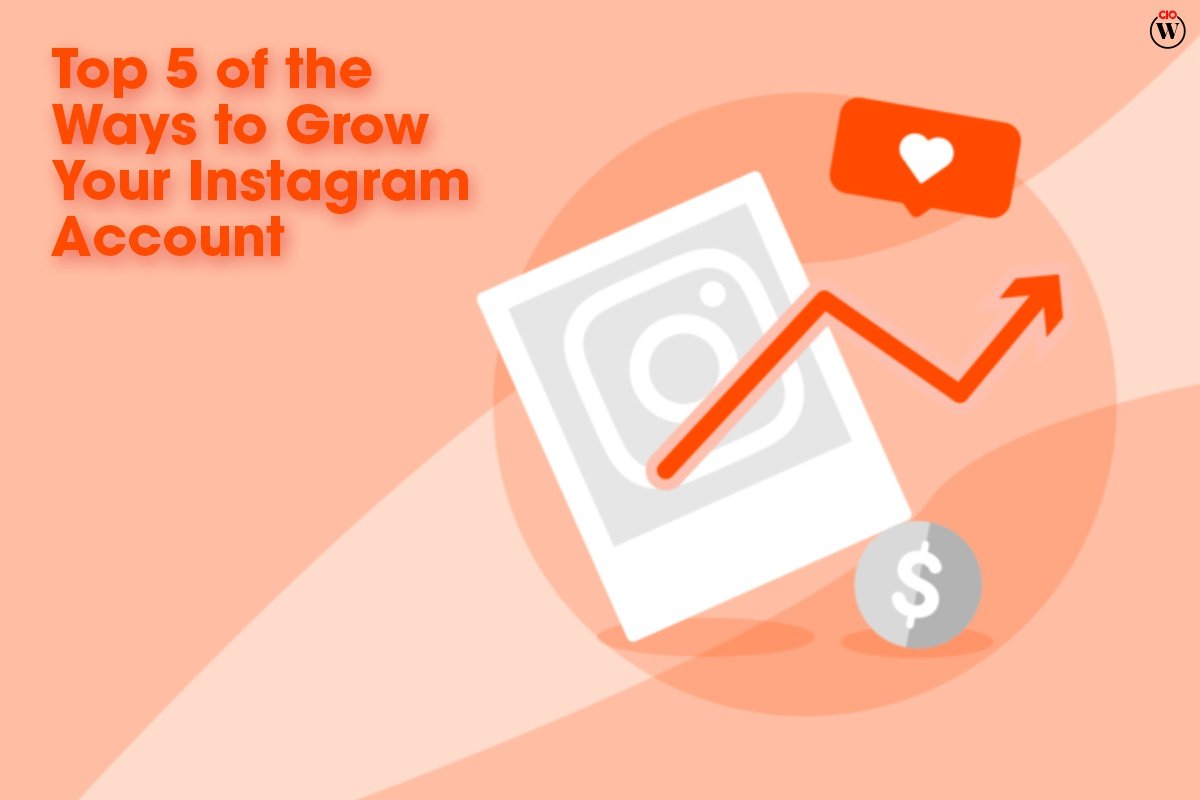 Best Top 5 of the Ways to Grow Your Instagram Account | CIO Women Magazine