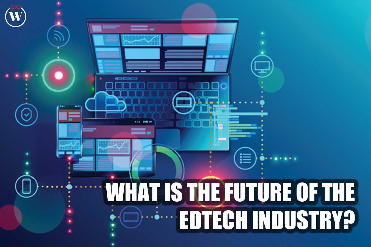 What is the future of the EdTech industry? : 4 Best Ways | CIO Women Magazine