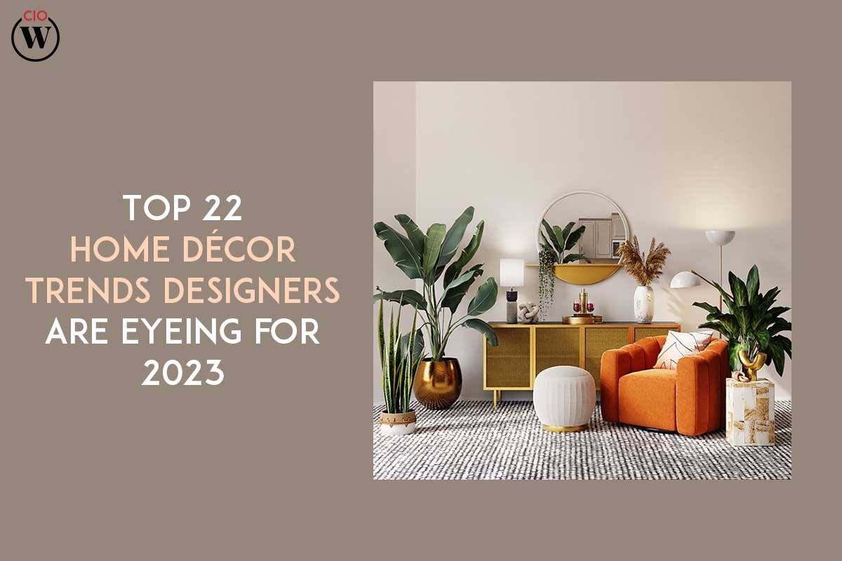 Top 22 Home Décor Trends Designers Are Eyeing for 2023 | CIO Women Magazine