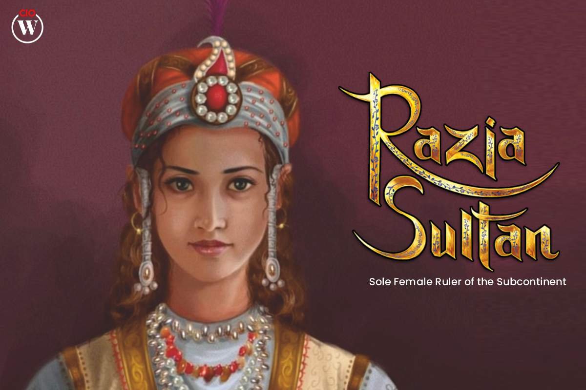 Razia Sultan Sole Female Ruler of the Subcontinent | CIO Women ...