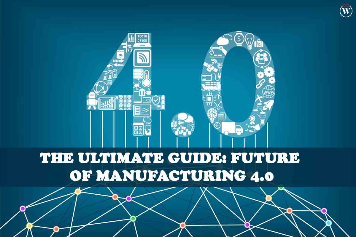Best Ultimate Guide: Future of Manufacturing 4.0 | CIO Women Magazine