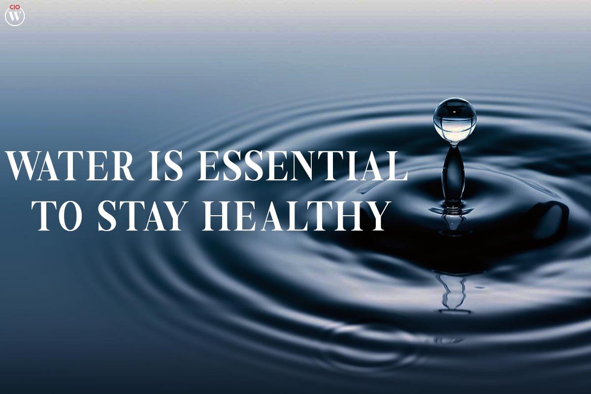 Water is essential to stay healthy; 6 Best Benefits | CIO Women Magazine