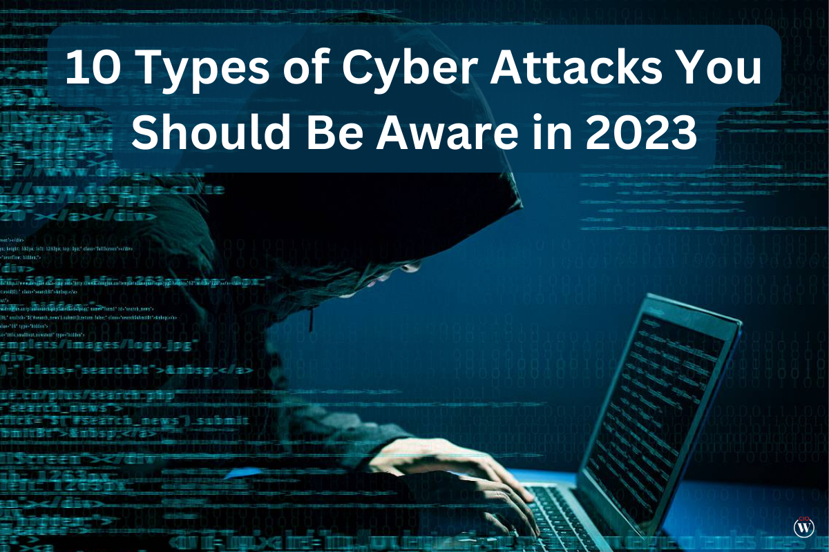 10 Best Types of Cyber Attacks You Should Be Aware in 2023 | CIO Women Magazine