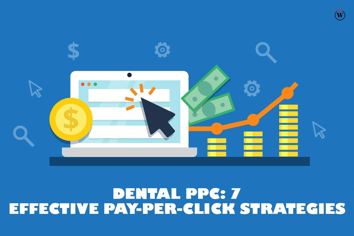 Dental PPC: 7 Effective Dental Pay-Per-Click Strategies