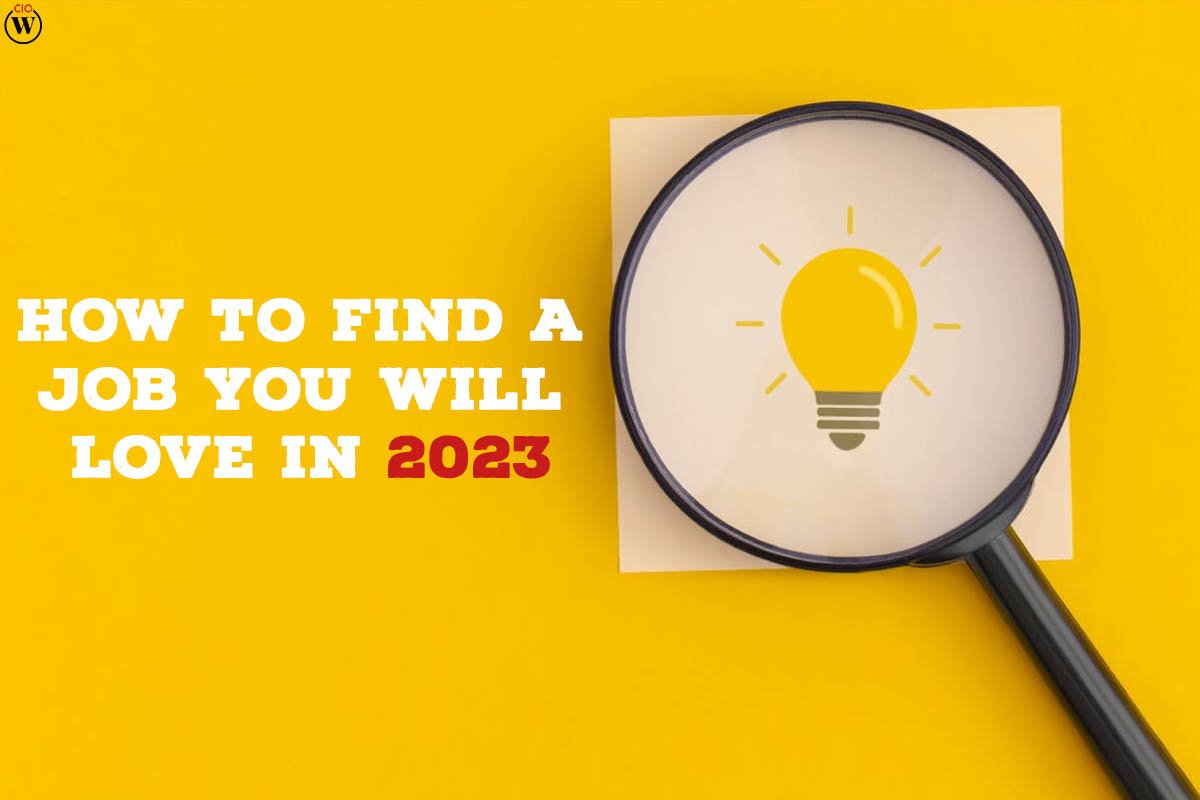 How to Find a Job You Will Love in 2023; 8 Best Points | CIO Women Magazine