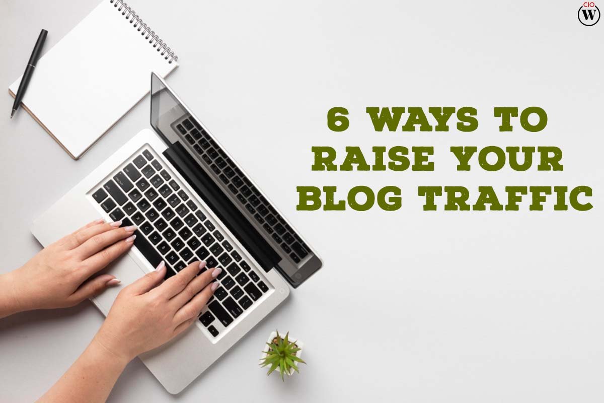 6 Best Ways to Raise your Blog Traffic | CIO Women Magazine
