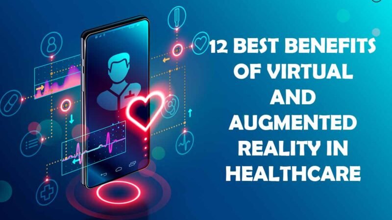 12 Best Benefits of Virtual and Augmented Reality in Healthcare | CIO Women Magazine