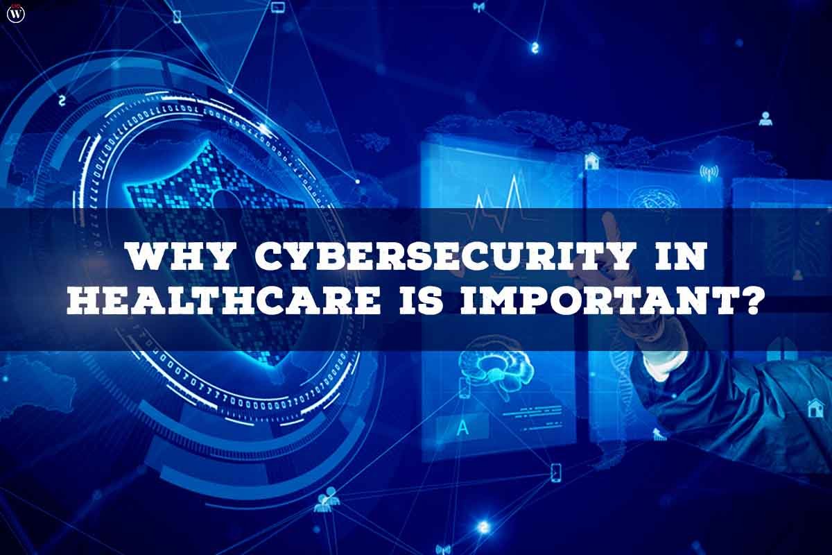 Why Cybersecurity in Healthcare is Important? 6 Best Important Points | CIO Women Magazine