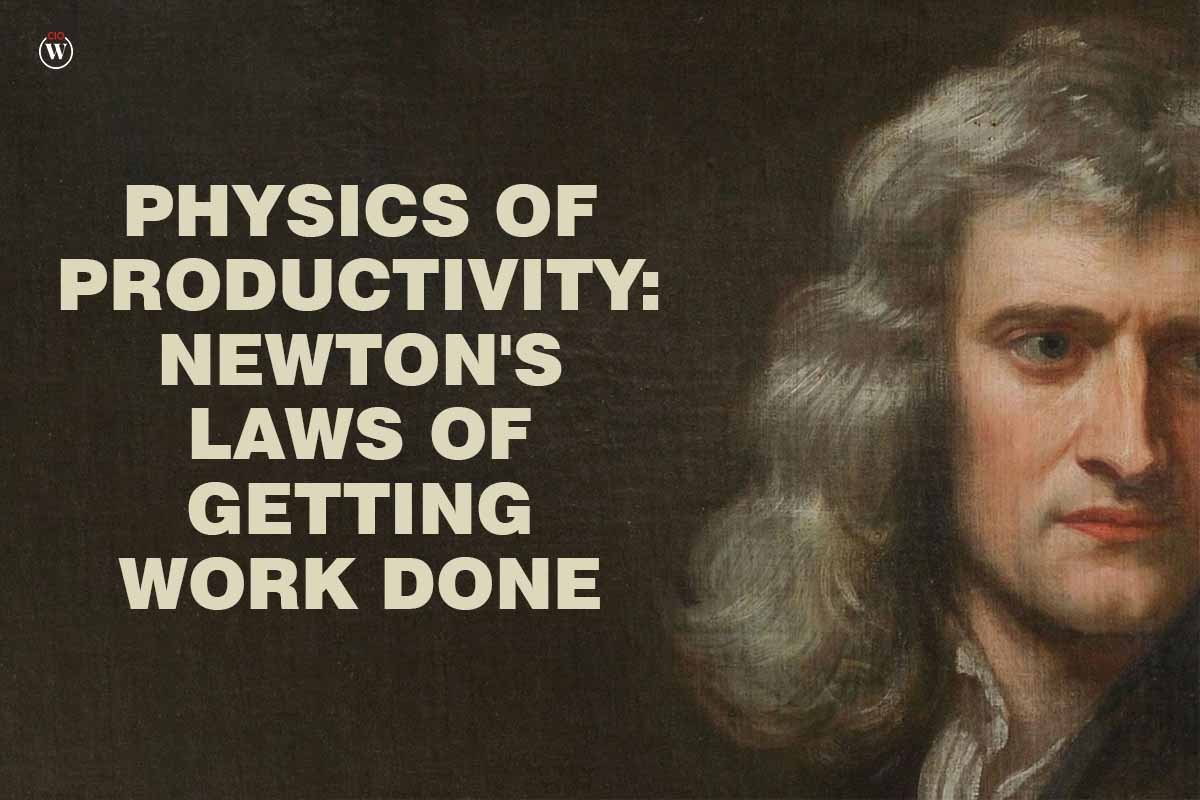 Physics Productivity of Newton's Laws of Getting Work Done; Best 3 Laws | CIO Women Magazine
