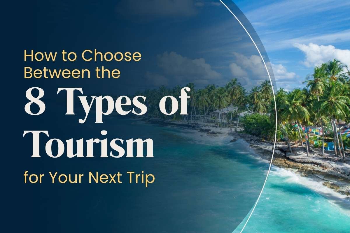How to Choose Between the 8 Types of Tourism for Your Next Trip? | CIO Women Magazine