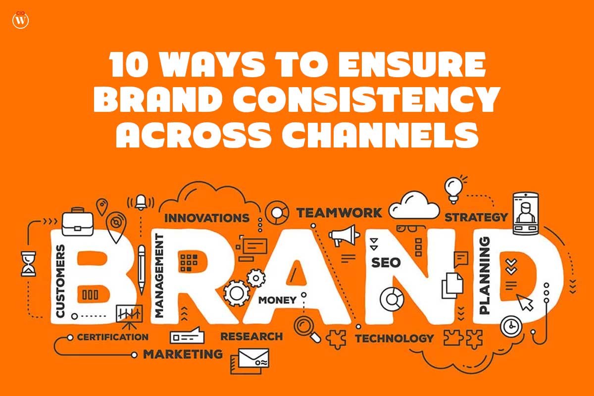 10 Ways to Ensure Brand Consistency Across Channels