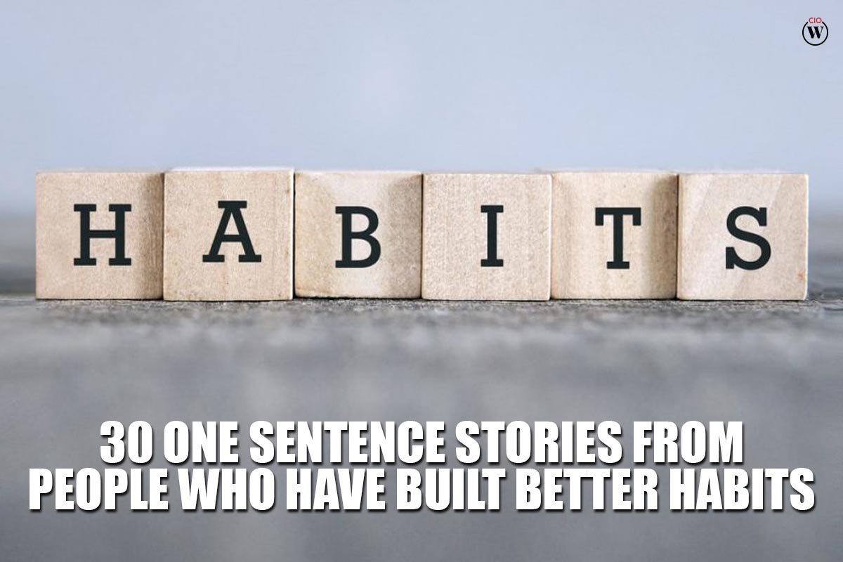 30 Best One Sentence Stories From People Who Have Built Better Habits | CIO Women Magazine