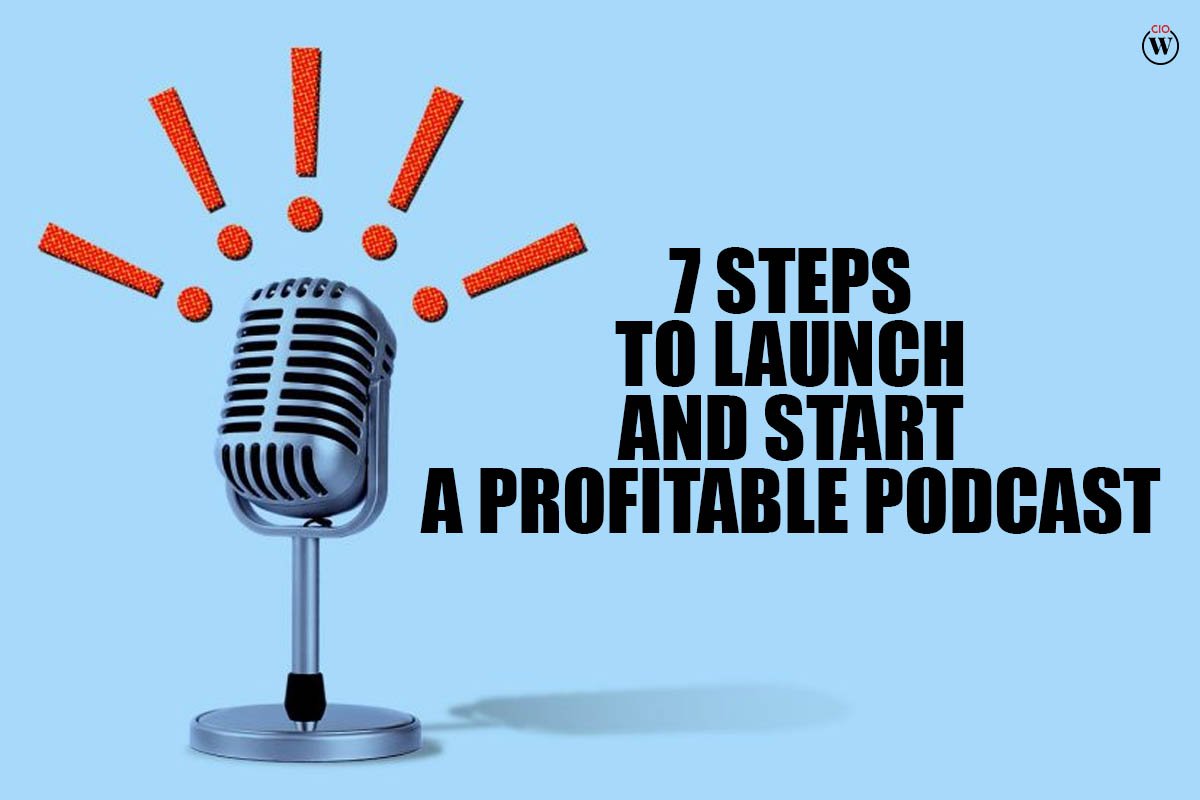 7 Best Steps to Launch and Start a Profitable Podcast | CIO Women Magazine