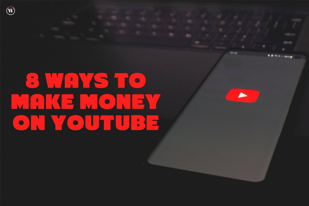8 Best Ways to Make Money on YouTube | CIO Women Magazine