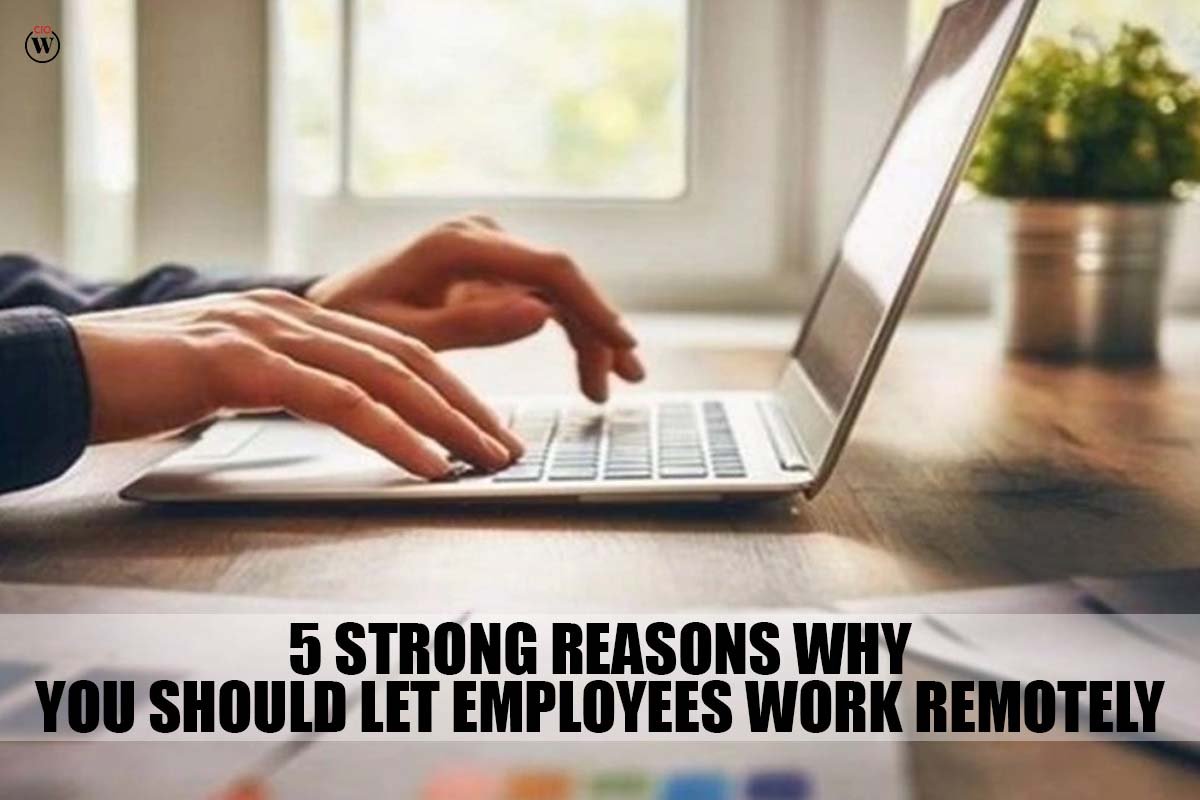 5 Best Strong Reasons Why You Should Let Employees Work Remotely | CIO Women Magazine