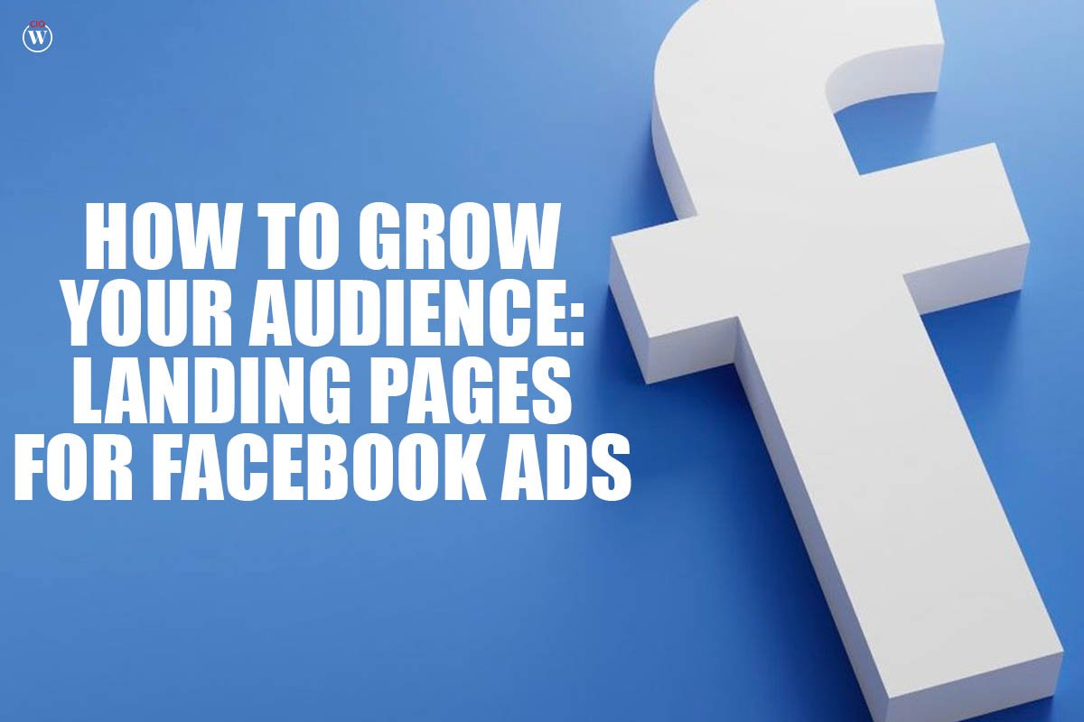 HOW TO GROW YOUR AUDIENCE: LANDING PAGES FOR FACEBOOK ADS; 6 Best Points | CIO Women Magazine