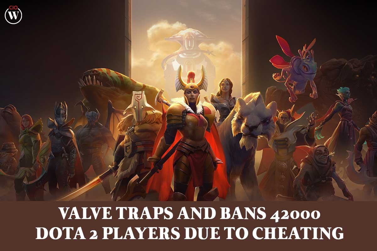 Valve Traps and bans 42000 Dota 2 Best Players due to Cheating | CIO Women Magazine
