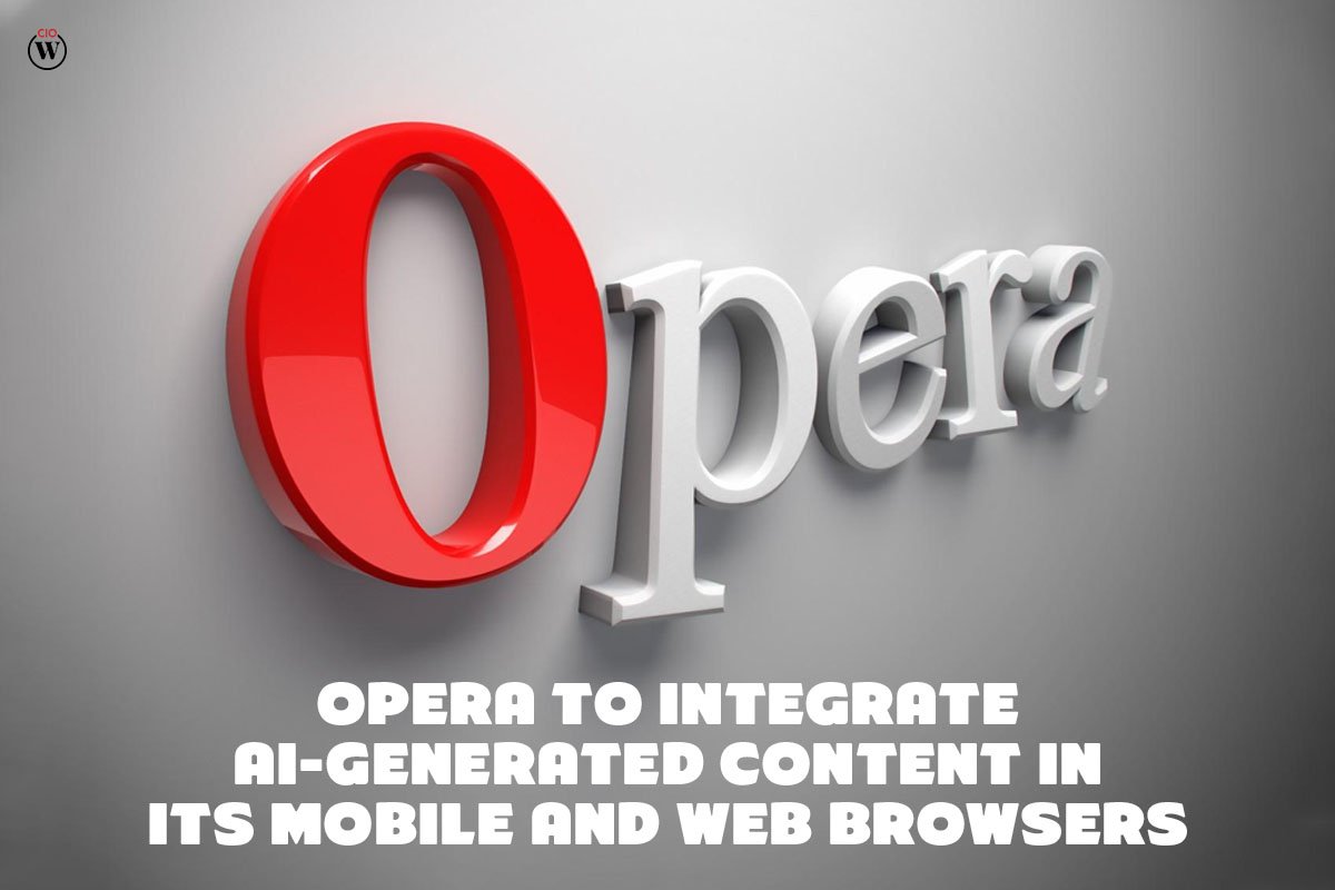 Opera to integrate AI-generated Content in its Mobile and Web Browsers; 2 Best Points | CIO Women Magazine