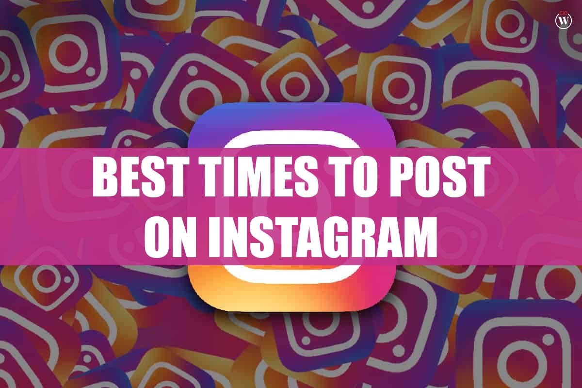 Best Times to post on Instagram 2023 | CIO Women Magazine