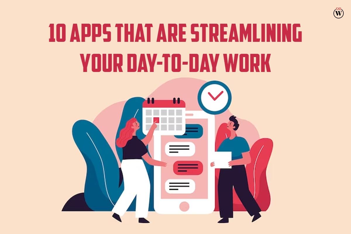 10 Best Apps That Are Streamlining Your Day-To-Day work; CIO Women Magazine