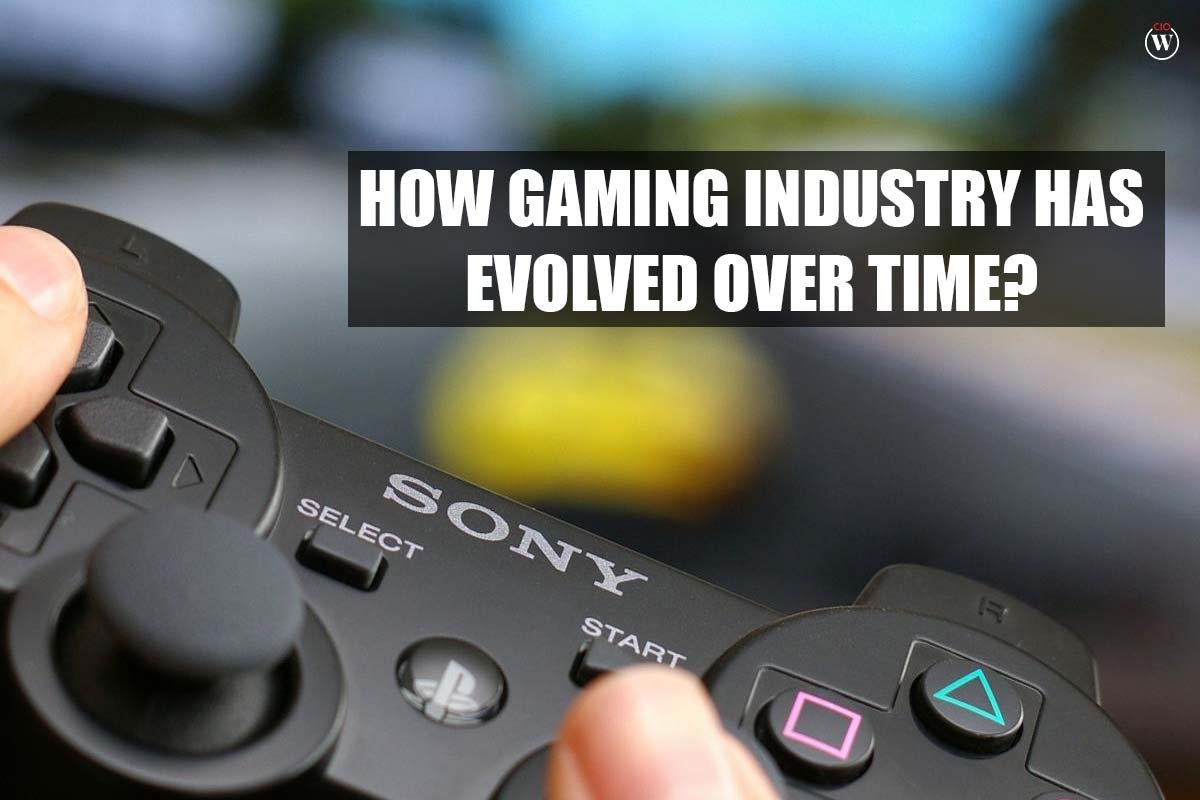 How Gaming Industry has evolved over time? | 5 Useful Reasons | CIO Women Magazine