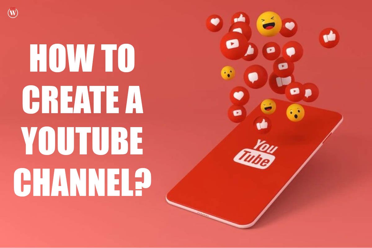 How to create a YouTube Channel?; 4 Best Points | CIO Women Magazine
