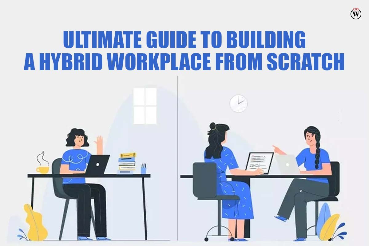 Ultimate Guide To Build a Hybrid working From Scratch | CIO Women Magazine