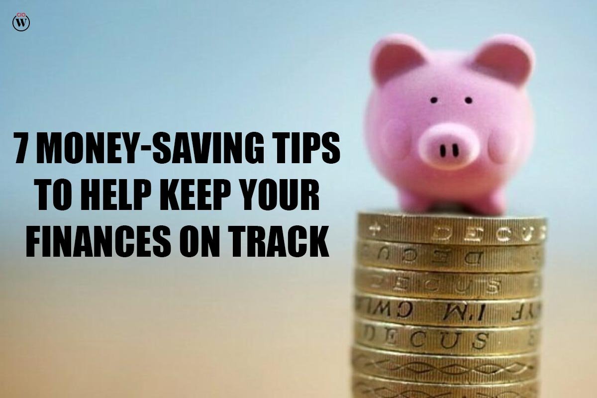 7 Money-Saving Tips to Help Keep Your Finances on Track