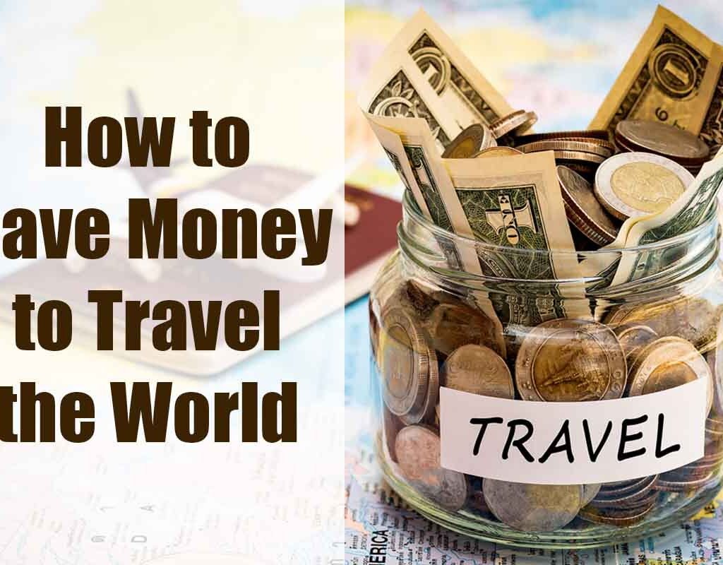 How to Save Money to Travel the World? | 13 tips | CIO Women Magazine