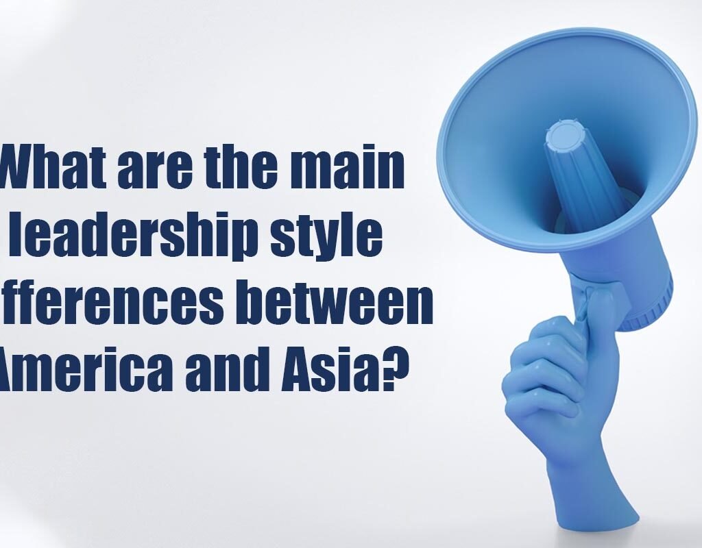 What Are the Best Leadership Style Between America and Asia? 2023 | CIO Women Magazine