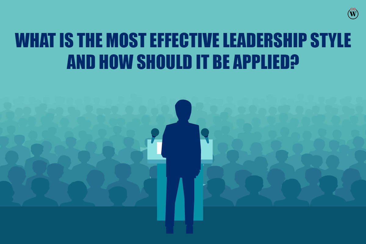 What is the Most Effective Leadership Style and How Should It Be Applied? | 7 ways | CIO Women Magazine