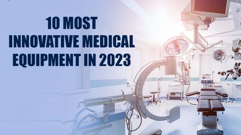 10 Most Innovative Medical Equipment in 2023 | CIO Women Magazine