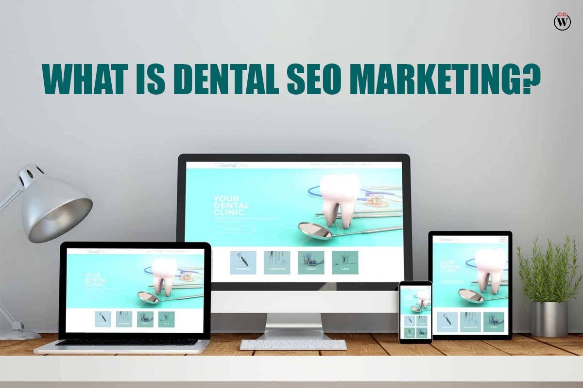 What is Dental SEO Marketing?|10 Useful Ways| CIO Women Magazine