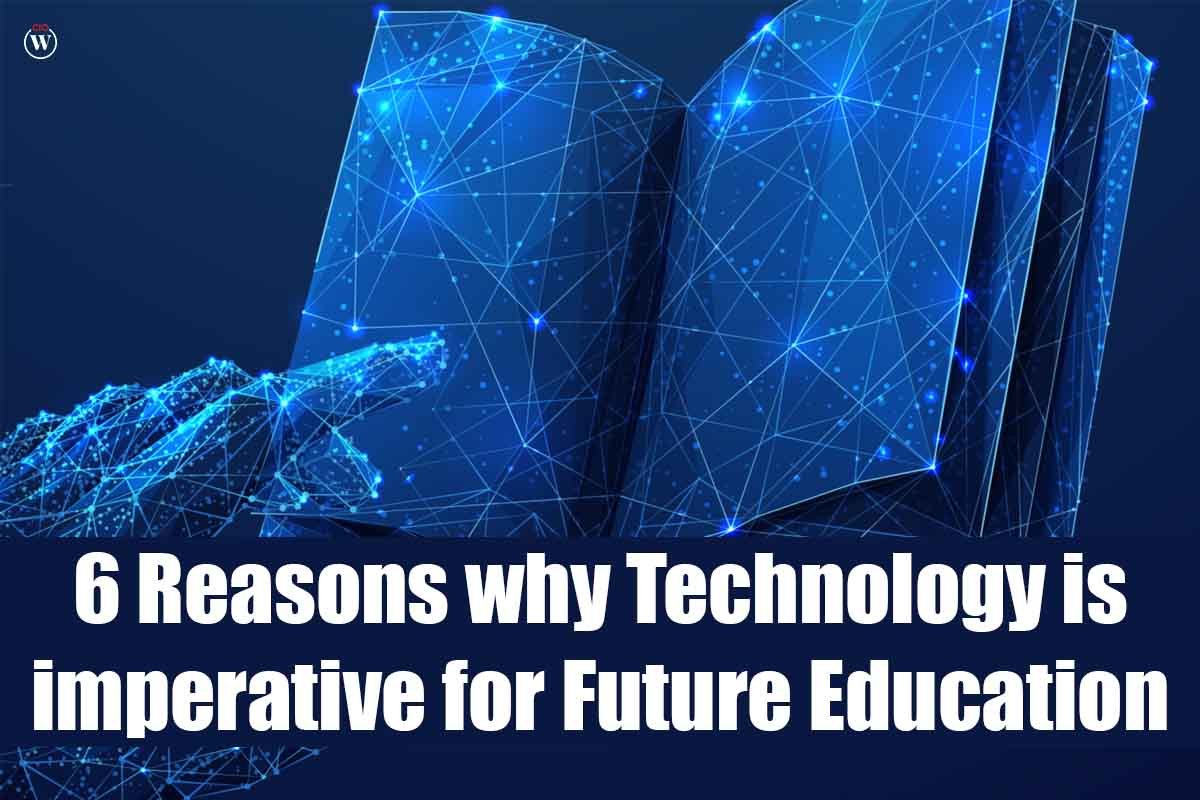 6 Best Reasons why Technology is imperative for Future Education | CIO Women Magazine