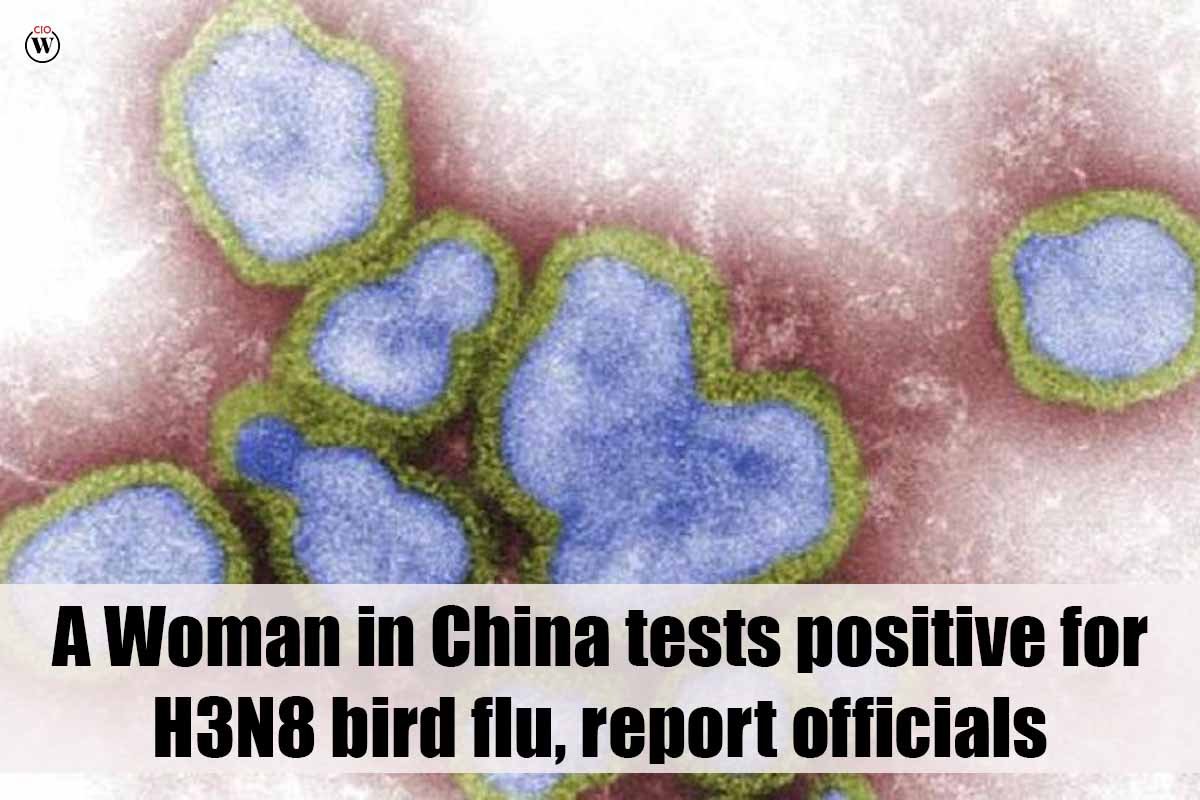 A Woman in China tests positive for H3N8 bird flu report officials | CIO Women Magazine
