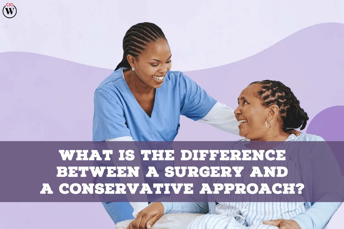 What is the Genuine difference between a Surgery and a Conservative Approach? 2023 | CIO Women Magazine