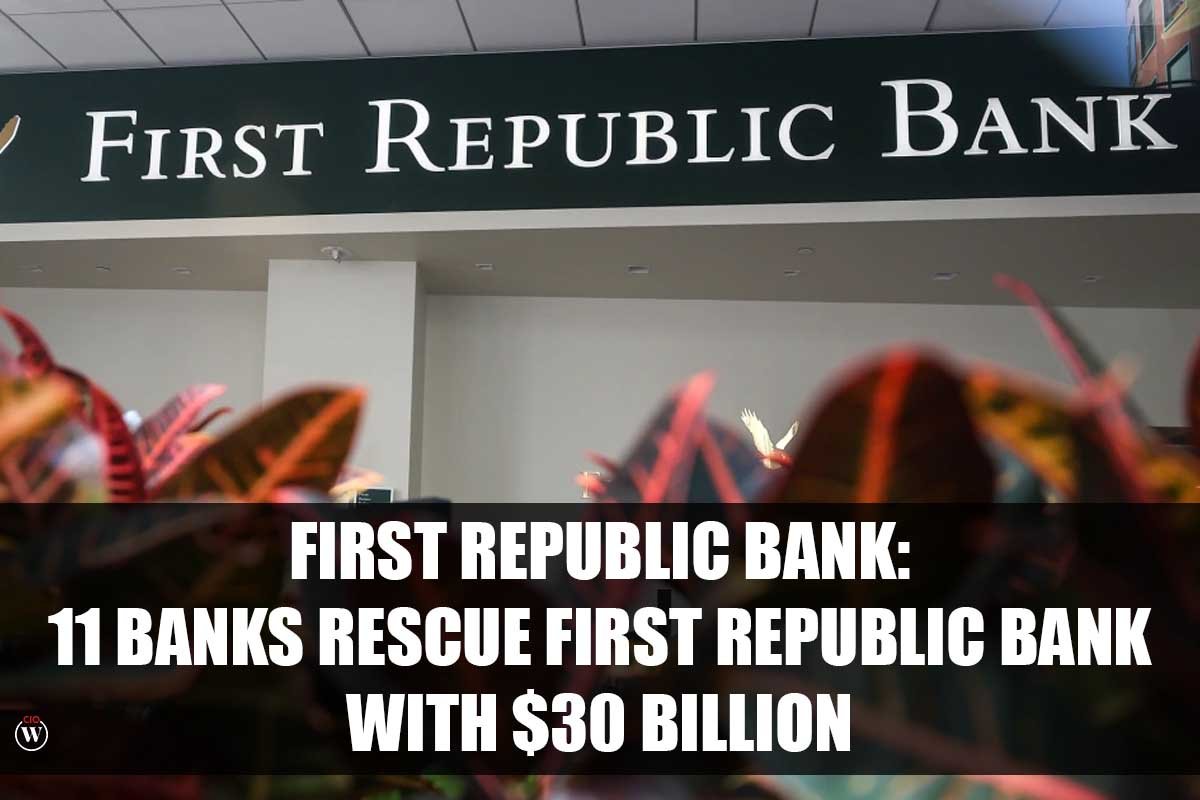 First Republic Bank: 11 Banks Rescue First Republic Bank with $30 Billion | CIO Women Magazine