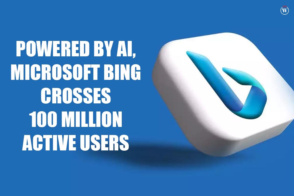 Powered by AI, Microsoft Bing Crosses 100 Million Active Users | CIO Women Magazine