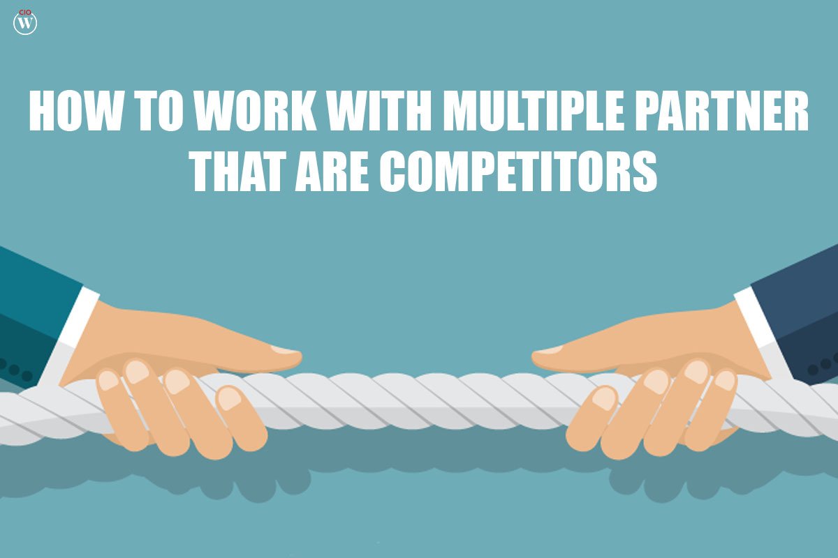 10 best practices for Working with multiple partners that are competitors | CIO Women Magazine