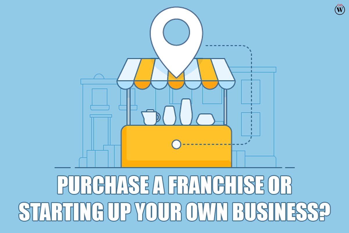 Better Choice to Purchase A Franchise vs Startup Your Own Business? 2023 | CIO Women Magazine