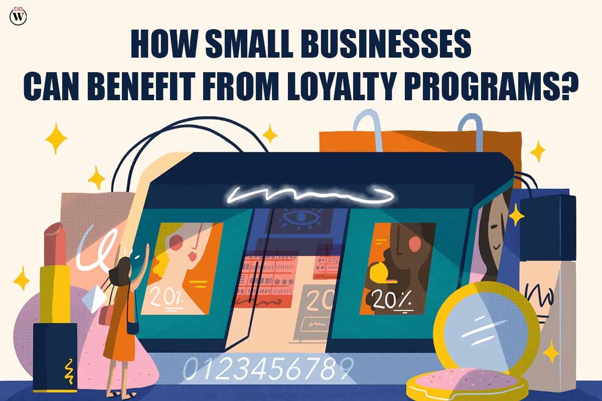 4 Outstanding Benefits of Loyalty Programs for Small Businesses | CIO Women Magazine