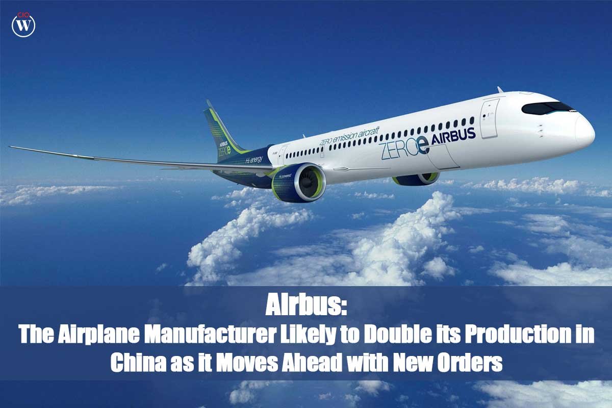 Airbus: The Airplane Manufacturer is Likely to Double its Production in China as it Moves Ahead with New Orders | CIO Women Magazine