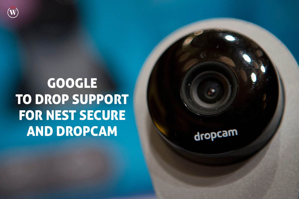 Google to drop support for Nest Secure and Dropcam | CIO Women Magazine