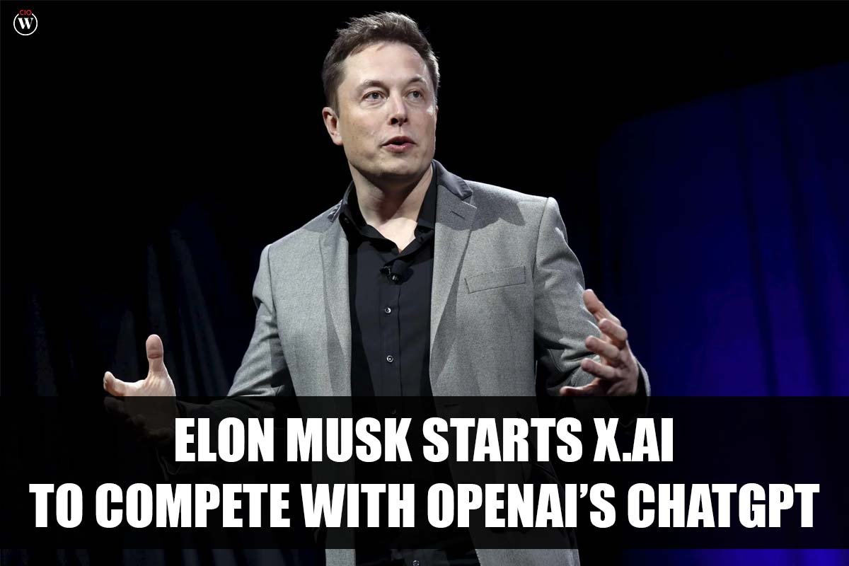Elon Musks X AI to compete with OpenAI’s ChatGPT | CIO Women Magazine