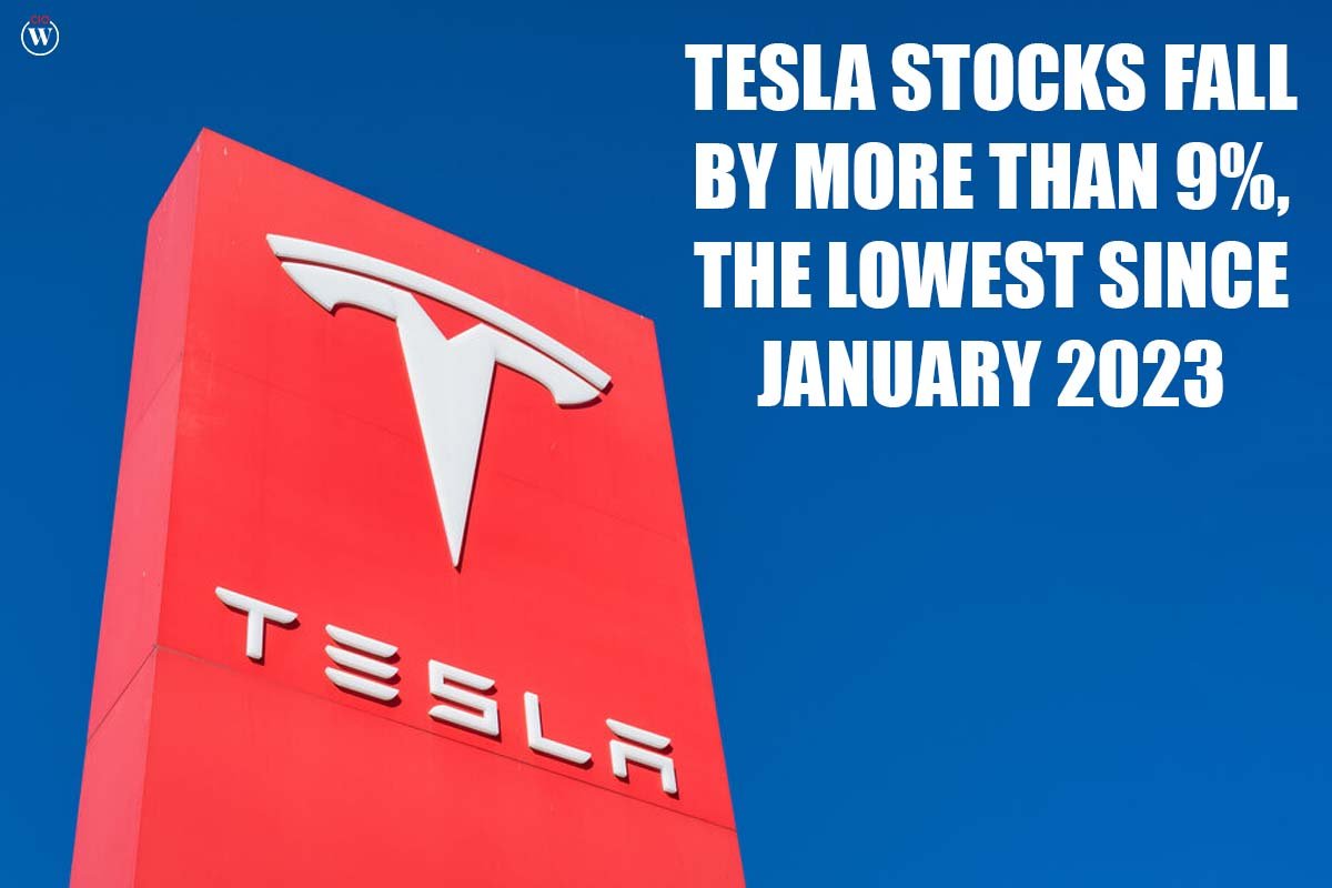 Tesla Stocks Fall by more than 9%, the lowest since January 2023 | CIO Women Magazine