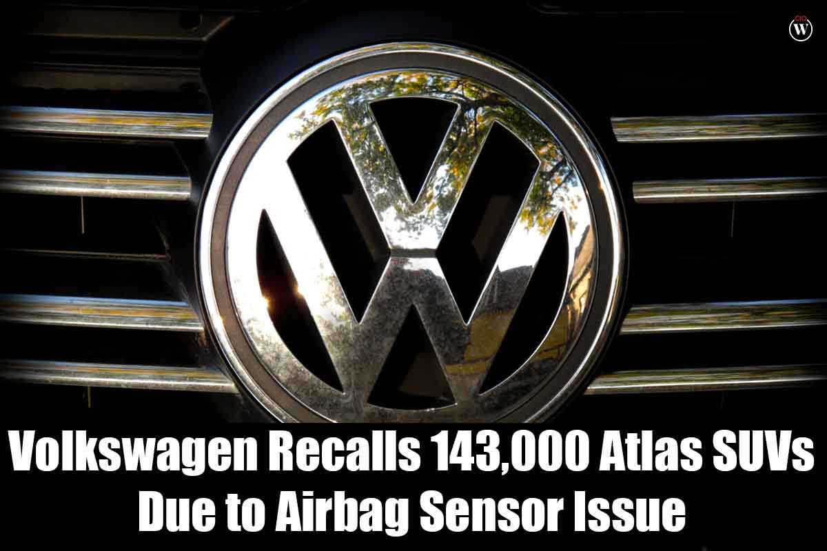 Volkswagen Recalls 143,000 Atlas SUVs Due to Airbag Sensor Issue | CIO Women Magazine