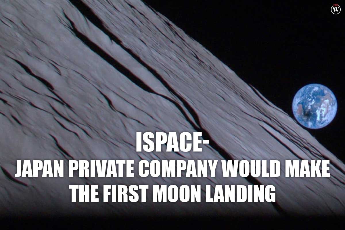 ispace- Japan Private Company Would Make The First Moon Landing | CIO Women Magazine