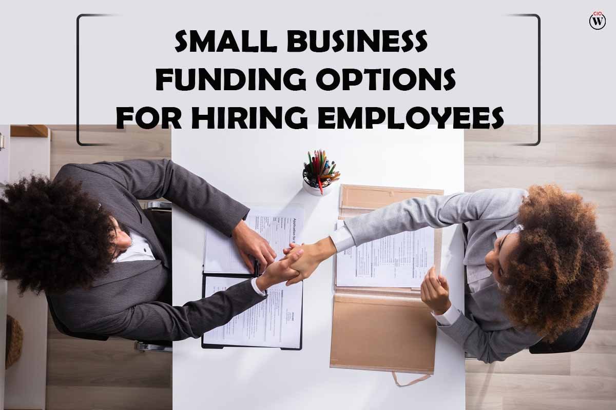 10 Best Small Business Funding Options For Hiring Employees | CIO Women Magazine